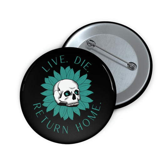 Live. Die. Return Home. Pin Buttons